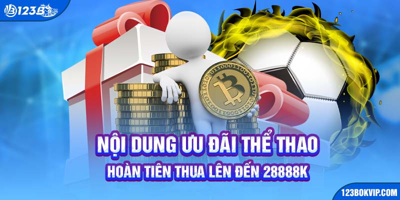 Nội dung ưu đãi thể thao hoàn tiền thua lên đến 28888k